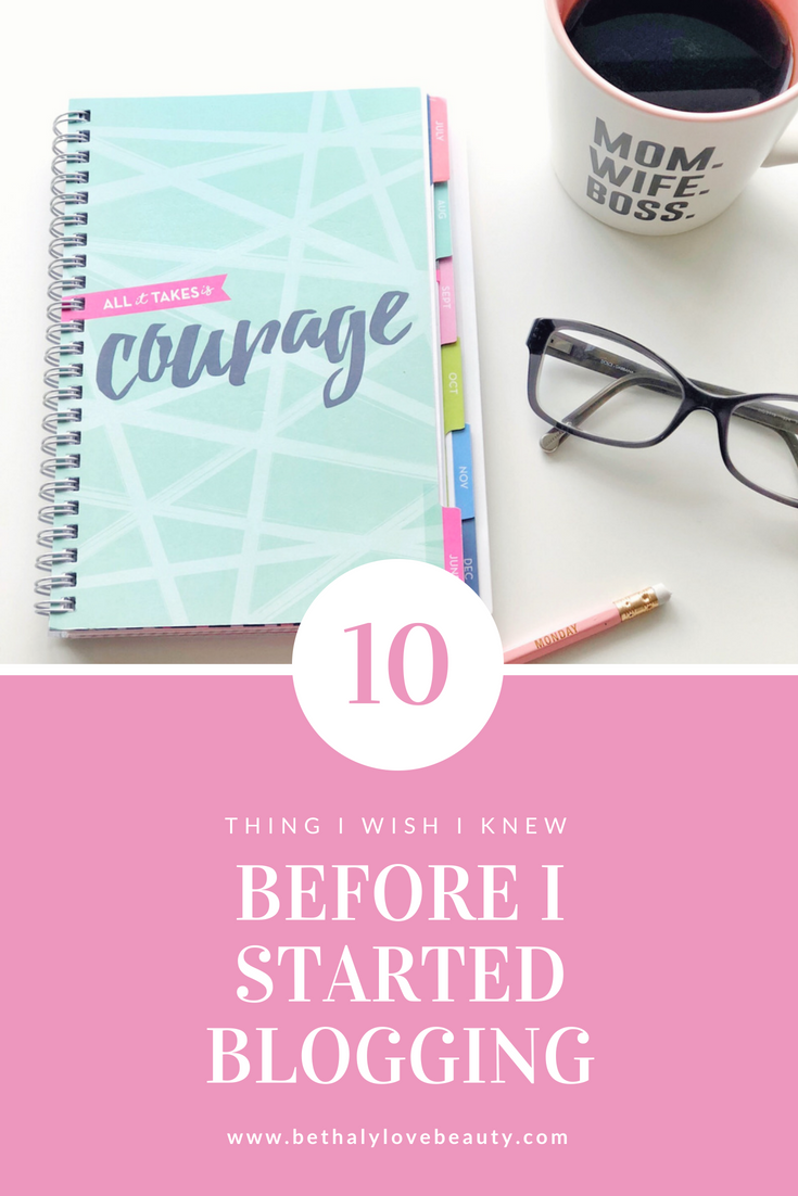 10 Things I wish I knew before I started Blogging | Things to know before you start blogging | 10 tips Before you start blogging | Blogging tips | How to Start a Successful blog | Successful blogging tips | Things to do to start a successful blog | bethaylovebeauty | bethalylovebeauty.com