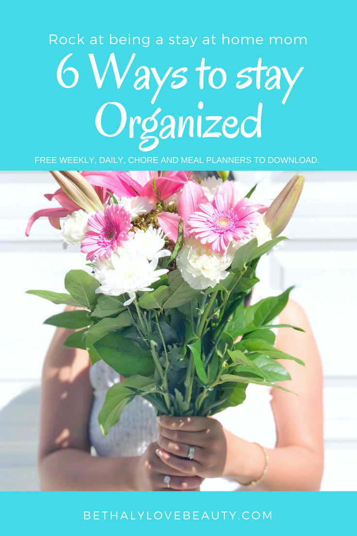 Life is busy. Life is busier as a mom! 6 ways to stay organized and rock at being a stay at home mom - how to be an organized mom - how to rock at being a stay at home mom - stay at home mom organization tips - stay at home mom tips - parenting tips - organization tips - stay at home mom organization - how to organize your day - weekly planners - meal planners - daily schedules planners - how to create a routine - how to create a stay at home mom routine - chore chart - DOWNLOAD YOUR FREE PLANNERS NOW. - bethalylovebeauty.com